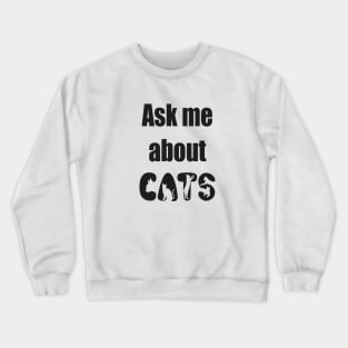 Ask Me About Cats Funny Slogan Crewneck Sweatshirt